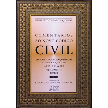 Comentários Ao Novo Código Civil - Arts. 138 A 184 - Vol.iii - Tomo I - Coleção