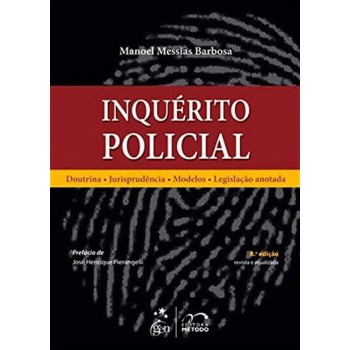 Inquérito Policial - Doutrina-Jurisprudência-Modelos-Legislação Anotada