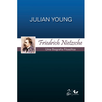 Friedrich Nietzsche - Uma Biografia Filosófica