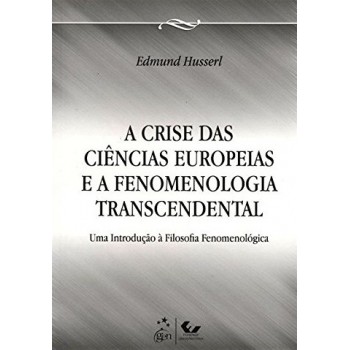 A Crise das Ciências Europeias e a Fenomenologia Transcendental