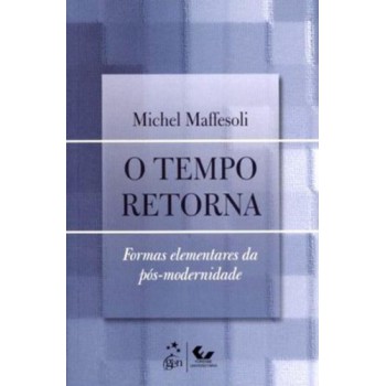 O Tempo Retorna - Formas Elementares Da Pós-modernidade