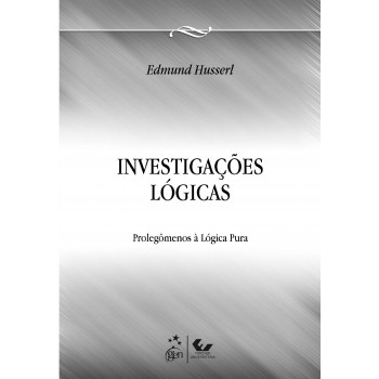 Investigações Lógicas - Prolegômenos para uma Lógica Pura