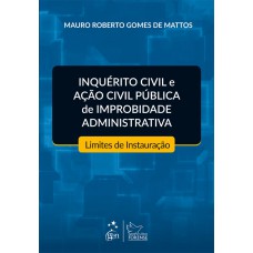 Inquerito Civil e Ação Civil Pública de Improbidade Administrativa-Limites de Instauração