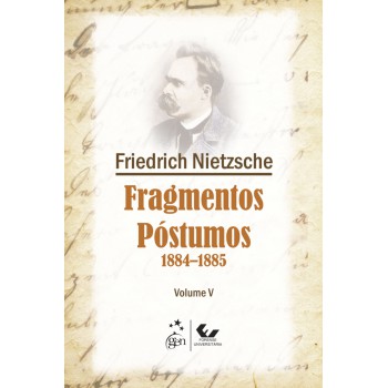 Fragmentos Póstumos - 1884-1885 - Volume V