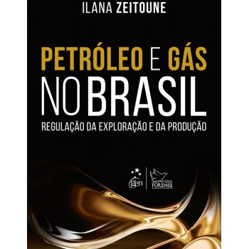 Petróleo E Gás No Brasil - Regulação Da Exploração E Da Produção