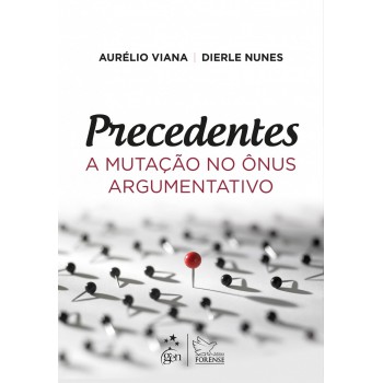 Precedentes - A Mutação No ônus Argumentativo