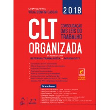 Clt Organizada - Consolidação Das Leis Do Trabalho: De Acordo Com A Reforma Trabalhista E A Mp 808/2017