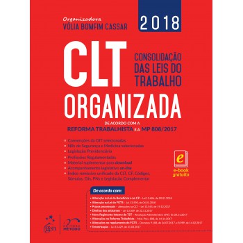 Clt Organizada - Consolidação Das Leis Do Trabalho: De Acordo Com A Reforma Trabalhista E A Mp 808/2017