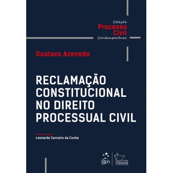 Coleção Processo Civil Contemporâneo - Reclamação Constitucional No Direito Processual Civil