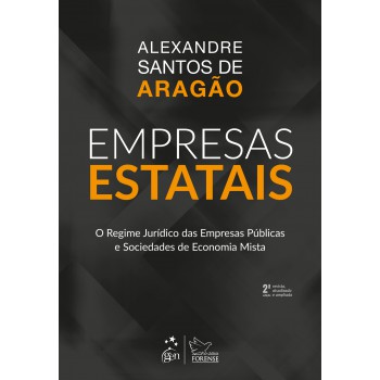 Empresas Estatais - O Regime Jurídico Das Empresas Públicas E Sociedades De Economia Mista