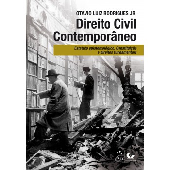 Direito Civil Contemporâneo - Estatuto Epistemológico, Constituição e Direitos Fundamentais