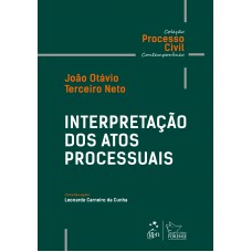 Interpretação Dos Atos Processuais - Coleção Processo Civil Contemporâneo