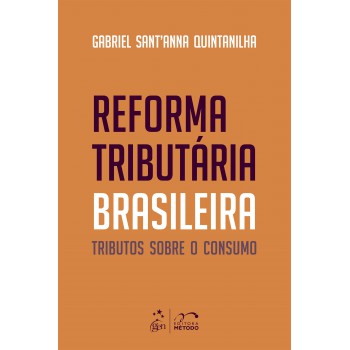 Reforma Tributária Brasileira: Tributos Sobre O Consumo