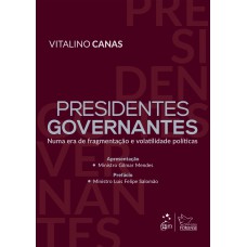 Presidentes Governantes: Numa Era De Ragmentação E Volatilidade Políticas - 1ª Edição 2025 Presidentes Governantes: Numa Era De Ragmentação E Volatilidade Políticas - 1ª Edição 2025