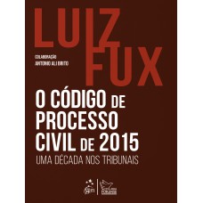 O C-digo De Processo Civil De 2015: Uma Década Nos Tribunais - 1ª Edição 2025
