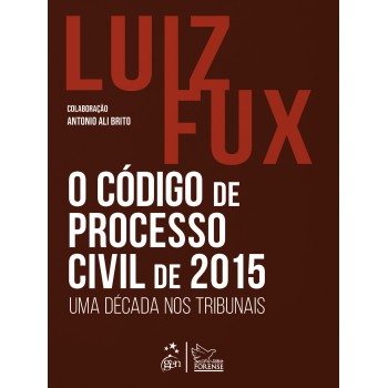 O C-digo De Processo Civil De 2015: Uma Década Nos Tribunais - 1ª Edição 2025