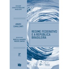 Regime Federativo E A Republica Brasileira - Coleção Constitucionalismo Brasileiro - 2ª Edição 2026