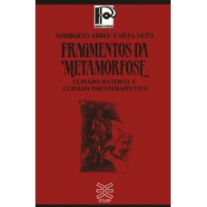 FRAGMENTOS DA METAMORFOSE: CUIDADO MATERNO E CUIDADO PSICOTERAPÊUTICO