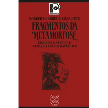 FRAGMENTOS DA METAMORFOSE: CUIDADO MATERNO E CUIDADO PSICOTERAPÊUTICO