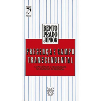 PRESENÇA E CAMPO TRANSCENDENTAL: CONSCIÊNCIA E NEGATIVIDADE NA FILOSOFIA DE BERGSON