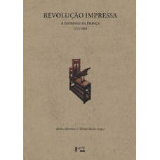 REVOLUÇÃO IMPRESSA: A IMPRENSA NA FRANÇA, 1775-1800