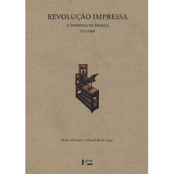 REVOLUÇÃO IMPRESSA: A IMPRENSA NA FRANÇA, 1775-1800