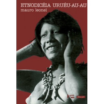 ETNODICÉIA URUÉU-AU-AU: O ENDOCOLONIALISMO E OS ÍNDIOS NO CENTRO DE RONDÔNIA