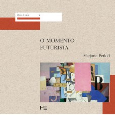 O MOMENTO FUTURISTA: AVANT-GARDE, AVANT-GUERRE, E A LINGUAGEM DA RUPTURA