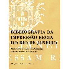 BIBLIOGRAFIA DA IMPRESSÃO RÉGIA DO RIO DE JANEIRO - 2 VOLUMES: 1808-1822