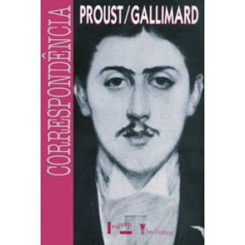 CORRESPONDÊNCIA (1912-1922): MARCEL PROUST, GASTON GALLIMARD