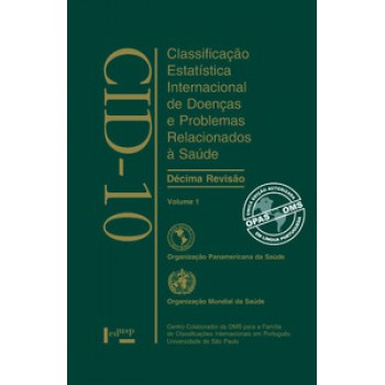 CID-10 VOL. 1: CLASSIFICAÇÃO ESTATÍSTICA INTERNACIONAL DE DOENÇAS E PROBLEMAS RELACIONADOS À SAÚDE