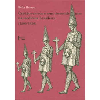 CRISTÃOS-NOVOS E SEUS DESCENDENTES NA MEDICINA BRASILEIRA (1500-1850)