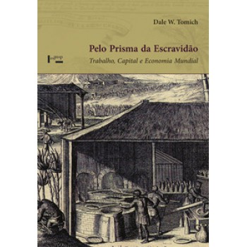 PELO PRISMA DA ESCRAVIDÃO: TRABALHO, CAPITAL E ECONOMIA MUNDIAL