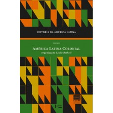 HISTÓRIA DA AMÉRICA LATINA VOL. I: AMÉRICA LATINA COLONIAL