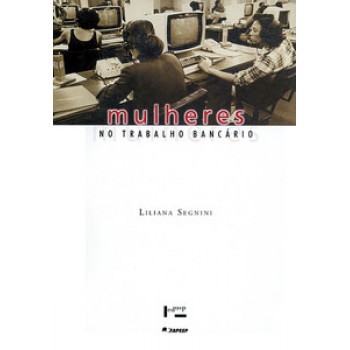 MULHERES NO TRABALHO BANCÁRIO: DIFUSÃO TECNOLÓGICA, QUALIFICAÇÃO E RELAÇÕES DE GÊNERO