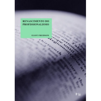 RENASCIMENTO DO PROFISSIONALISMO: TEORIA, PROFECIA E POLÍTICA