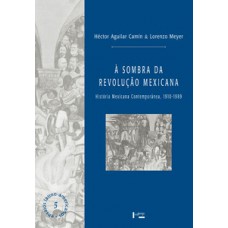 À SOMBRA DA REVOLUÇÃO MEXICANA: HISTÓRIA MEXICANA CONTEMPORÂNEA, 1910-1989