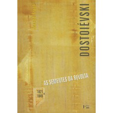 DOSTOIÉVSKI I: AS SEMENTES DA REVOLTA, 1821-1849