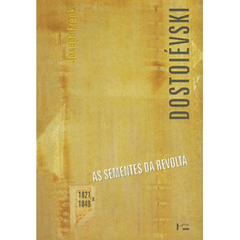 DOSTOIÉVSKI I: AS SEMENTES DA REVOLTA, 1821-1849