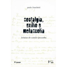 NOSTALGIA, EXÍLIO E MELANCOLIA: LEITURAS DE CAMILO PESSANHA