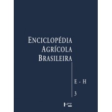 ENCICLOPÉDIA AGRÍCOLA BRASILEIRA VOL. 3: E-H