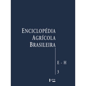 ENCICLOPÉDIA AGRÍCOLA BRASILEIRA VOL. 3: E-H