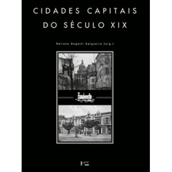 CIDADES CAPITAIS DO SÉCULO XIX: RACIONALIDADE, COSMOPOLITISMO E TRANSFERÊNCIA DE MODELOS