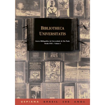 BIBLIOTHECA UNIVERSITATIS VOL.1 E VOL.2: LIVROS IMPRESSOS DO SÉCULO XVII, ACERVO BIBLIOGRÁFICO DA USP