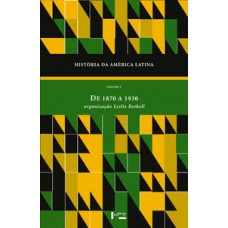 HISTÓRIA DA AMERICA LATINA VOL. V: DE 1870 A 1930