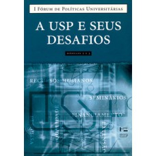 A USP E SEUS DESAFIOS, MÓDULOS 2 E 3: I FÓRUM DE POLÍTICAS UNIVERSITÁRIAS