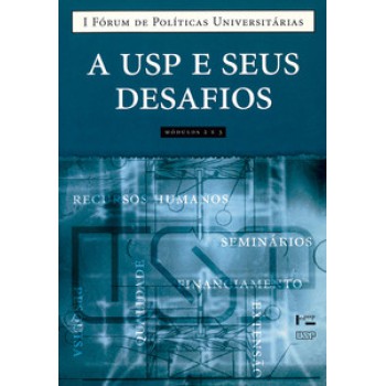 A USP E SEUS DESAFIOS, MÓDULOS 2 E 3: I FÓRUM DE POLÍTICAS UNIVERSITÁRIAS