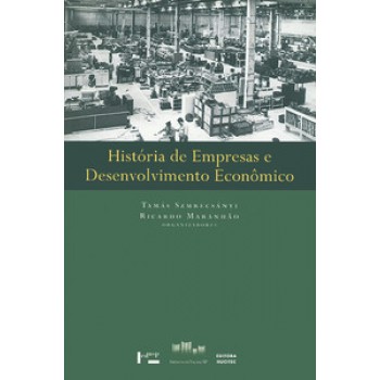 HISTÓRIA DE EMPRESAS E DESENVOLVIMENTO ECONÔMICO