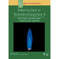 INTERAÇÕES E TRANSFORMAÇÕES I – PROFESSOR: ELABORANDO CONCEITOS SOBRE TRANSFORMAÇÕES QUÍMICAS