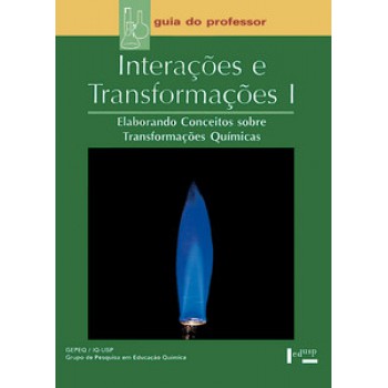 INTERAÇÕES E TRANSFORMAÇÕES I – PROFESSOR: ELABORANDO CONCEITOS SOBRE TRANSFORMAÇÕES QUÍMICAS